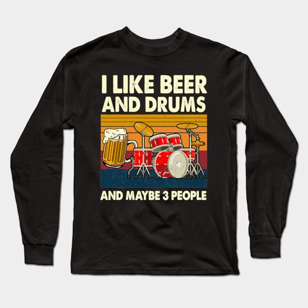 I Like Beer And Drums And Maybe 3 People Drummer Long Sleeve T-Shirt by FogHaland86